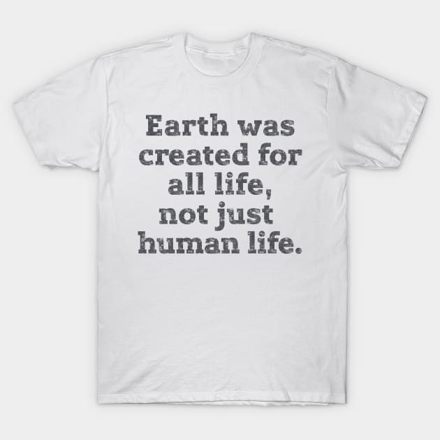 Earth was created for all life ... T-Shirt by GNDesign